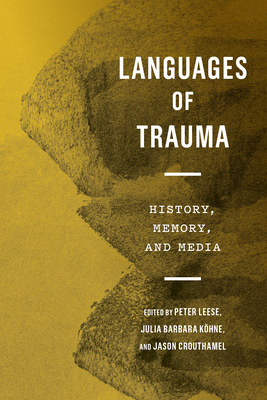 Languages of Trauma: History, Memory, and Media - Leese, Peter (Editor), and Crouthamel, Jason (Editor), and Khne, Julia Barbara (Editor)
