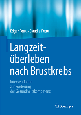 Langzeitberleben nach Brustkrebs: Interventionen zur Frderung der Gesundheitskompetenz - Petru, Edgar, and Petru, Claudia, and Petru, Katharina (Contributions by)