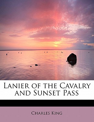 Lanier of the Cavalry and Sunset Pass - King, Charles