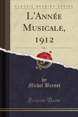 L'Annee Musicale, 1912, Vol. 2 (Classic Reprint) - Brenet, Michel