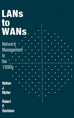 LANs to WANs: Network Management in the 1990s - Muller, Nathan J, and Davidson, Robert P, Ph.D.