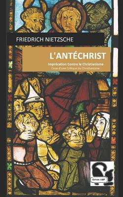 L'Antchrist: Imprcation Contre le Christianisme - Albert, Henri (Translated by), and Nietzsche, Friedrich Wilhelm