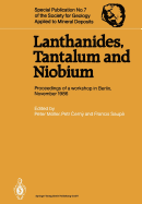 Lanthanides, Tantalum and Niobium: Mineralogy, Geochemistry, Characteristics of Primary Ore Deposits, Prospecting, Processing and Applications Proceedings of a Workshop in Berlin, November 1986 - Mller, Peter (Editor), and Cerny, Petr (Editor), and Saupe, Francis (Editor)