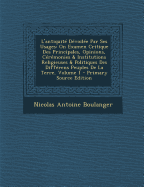 L'antiquit? D?voil?e Par Ses Usages: On Examen Critique Des Principales, Opinions, C?r?monies & Institutions Religieuses & Politiques Des Diff?rens Peuples De La Terre; Volume 1