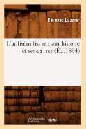 L'Antis?mitisme: Son Histoire Et Ses Causes (?d.1894)