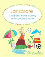 Lanzarote! Children's Travel Activity and Keepsake Book: Fun-Filled, Lanzarote-Themed Activities to Keep Your Child Entertained on Your Trip Abroad.