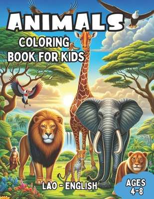 Lao - English Animals Coloring Book for Kids Ages 4-8: Bilingual Coloring Book with English Translations Color and Learn Khmer For Beginners Great Gift for Boys & Girls - Latsaphao, Somsavath (Translated by), and Williams, Laura R
