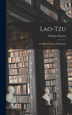 Lao-Tzu: A Study in Chinese Philosophy - Watters, Thomas