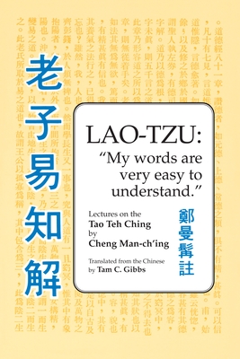 Lao Tzu: My Words Are Very Easy to Understand: Lectures on the Tao Teh Ching - Man-Ch'ing , Cheng, and Gibbs, Tam C (Translated by)