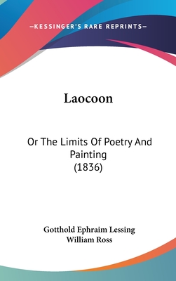 Laocoon: Or The Limits Of Poetry And Painting (1836) - Lessing, Gotthold Ephraim, and Ross, William (Translated by)