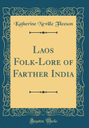 Laos Folk-Lore of Farther India (Classic Reprint)