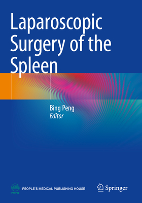 Laparoscopic Surgery of the Spleen - Peng, Bing (Editor)