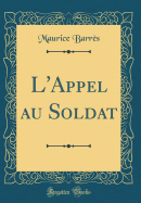 L'Appel Au Soldat (Classic Reprint)