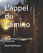 L'appel du Camino: Mon p?lerinage vers St Jacques de Compostelle