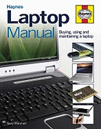 Laptop Manual: Buying, Using and Maintaining a Laptop