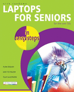 Laptops for Seniors in Easy Steps: For the Over-50s