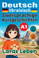 Laras Leben. Zweisprachige Kurzgeschichten (Deutsch-Ukrainisch) A1: mit Audio, Video und interaktiven Vokabeln