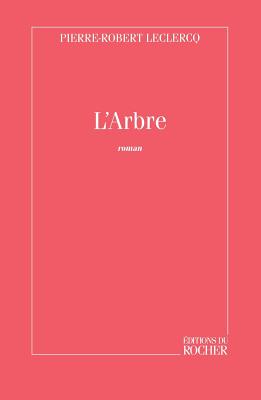 L'Arbre: Roman - LeClercq, Pierre Robert