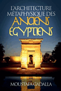 L'Architecture Mtaphysique Des Anciens gyptiens
