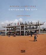 Lard Buurman: Africa Junctions. Capturing the City
