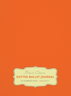 Large 8.5 x 11 Dotted Bullet Journal (Orange #19) Hardcover - 245 Numbered Pages - Blank Classic