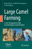 Large Camel Farming: A Care-Management Guide from Breeding to Camel Products