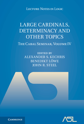Large Cardinals, Determinacy and Other Topics - Kechris, Alexander S (Editor), and Lwe, Benedikt (Editor), and Steel, John R (Editor)