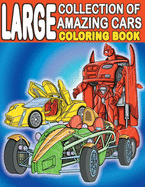 Large Collection of Amazing Cars Coloring Book: For Kids Who Really Love Cool Cars, Vehicles, Supercars and Hypercars - Ages 3-5, 4-8, 8-12 (120 Full Coloring Pages)