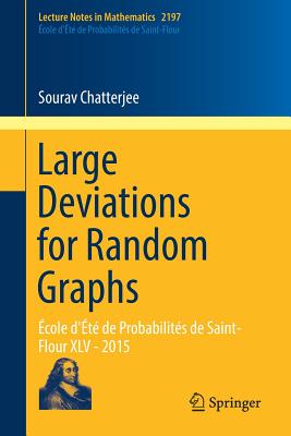 Large Deviations for Random Graphs: cole d't de Probabilits de Saint-Flour XLV - 2015 - Chatterjee, Sourav