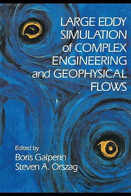Large Eddy Simulation of Complex Engineering and Geophysical Flows - Galperin, Boris (Editor), and Orszag, Steven a (Editor), and Boris, Galperin (Editor)