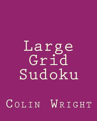 Large Grid Sudoku: Fun, Large Print Sudoku Puzzles - Wright, Colin