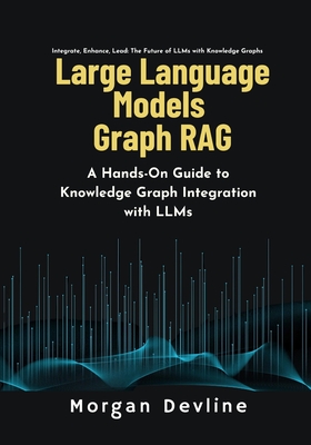 Large Language Models Graph RAG: A Hands-On Guide to Knowledge Graph Integration with LLMs - Devline, Morgan