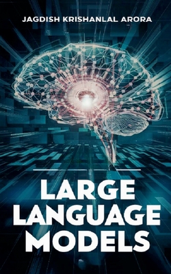 Large Language Models - LLMs - Arora, Jagdish Krishanlal