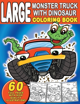 Large Monster Truck With Dinosaur Coloring Book: For Boys and Girls Who Really Love Monster Trucks And Dinosaurs - Kids Ages 2-4 and 3-5 (Toddler and Preschooler) - Mayer, Kiddie