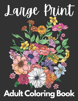 Large Print Adult Coloring Book 50 Flower Pictures for Peace and Relaxation: A Beautiful Flower Coloring Book for Women, Girls and Men that is Easy and Simple - Marie, Lillie Ann