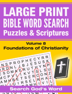 Large Print - Bible Word Search Puzzles with Scriptures, Volume 8: Foundations in Christianity: Search God's Word
