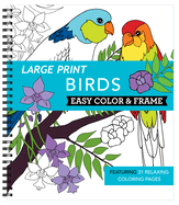 Large Print Easy Color & Frame - Birds (Stress Free Coloring Book)