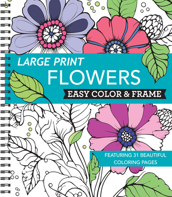 Large Print Easy Color & Frame - Flowers (Stress Free Coloring Book) - New Seasons, and Publications International Ltd
