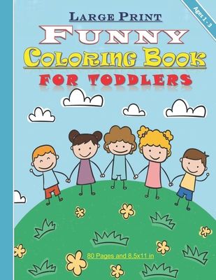 Large Print Funny Coloring Book for Toddlers: Amazing coloring book for toddlers, both girls and boys ages 1-3: with 80 pages and 8,5x11 in. Great gift for toddlers/kids. - Art Publishing, Tamoh