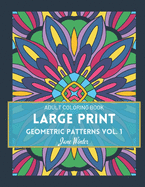 LARGE PRINT Geometric Patterns Vol. 1: Adult Coloring Book for Relaxation