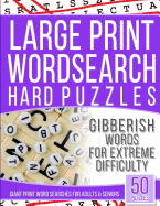 Large Print Gibberish Wordsearch Hard Puzzles: Giant Print Word Searches for Adults and Senior