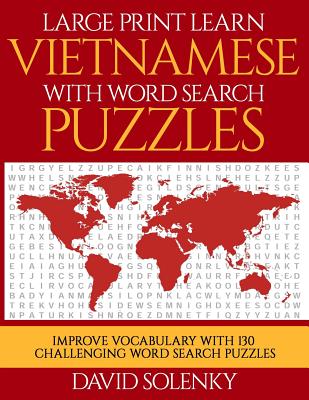 Large Print Learn Vietnamese with Word Search Puzzles: Learn Vietnamese Language Vocabulary with Challenging Easy to Read Word Find Puzzles - Solenky, David