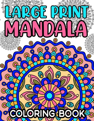 Large Print Mandala Coloring Book: Fun Coloring Pages With Easy and Simple Mandala Illustrations for Children and Beginners - Designs, Sean Colby