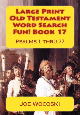 Large Print Old Testament Word Search Fun! Book 17: Psalms 1 Thru 77 - Wocoski, Joe
