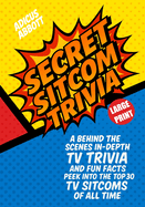 Large Print Secret Sitcom Trivia: A Behind the Scenes In-Depth TV Trivia and Fun Facts Peek into the Top 30 TV Sitcoms of all Time
