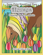 Large Print Simple and Easy Horses Coloring Book for Adults: Horses Adult Coloring Book with Large Pictures for Stress Relief and Relaxation