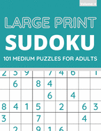 Large Print Sudoku: 101 Medium Sudoku Puzzles For Adults, One Puzzle Per Page (Volume: 3)