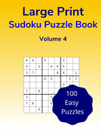 Large Print Sudoku Puzzle Book Volume 4: 100 Easy Puzzle Games for Adults