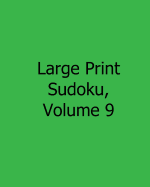 Large Print Sudoku, Volume 9: Easy to Read, Large Grid Sudoku Puzzles