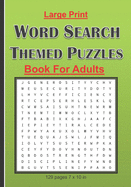 Large Print Word Search Themed Puzzles Book For Adults: Brain Games With 101 Word Search Themed Puzzles Book For Adults/Seniors: 129 pages and 7 x 10 in. Nice gift for your parents and friends.